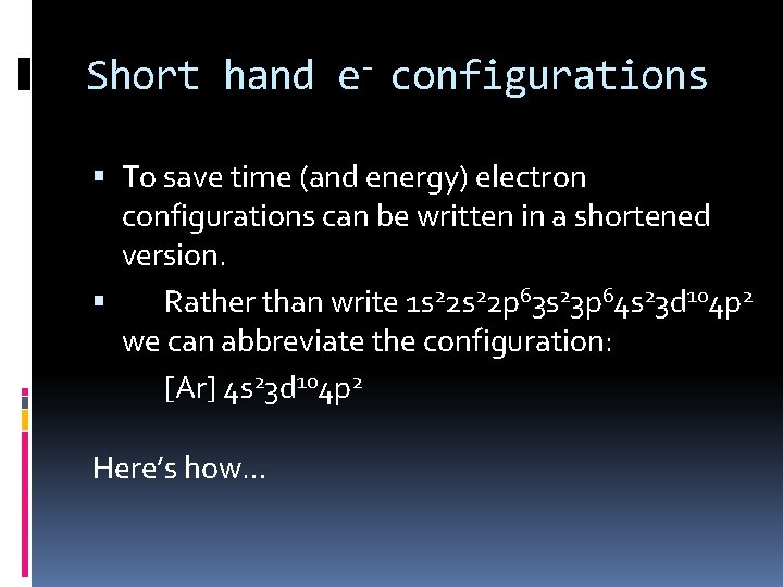 Short hand e- configurations To save time (and energy) electron configurations can be written