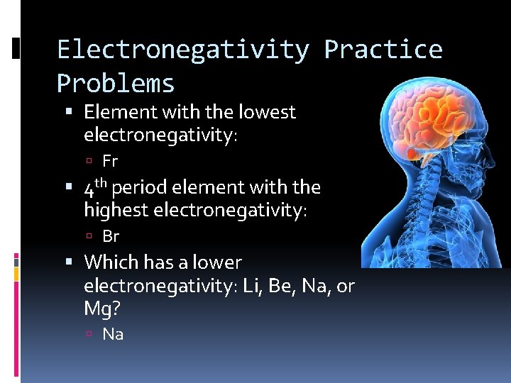 Electronegativity Practice Problems Element with the lowest electronegativity: Fr 4 th period element with