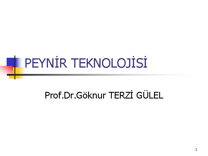 PEYNİR TEKNOLOJİSİ Prof. Dr. Göknur TERZİ GÜLEL 1 
