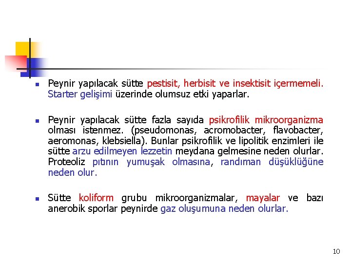 n n n Peynir yapılacak sütte pestisit, herbisit ve insektisit içermemeli. Starter gelişimi üzerinde