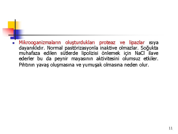 n Mikrooganizmaların oluşturdukları proteaz ve lipazlar ısıya dayanıklıdır. Normal pastörizasyonla inaktive olmazlar. Soğukta muhafaza