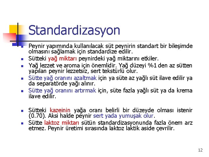Standardizasyon n n n Peynir yapımında kullanılacak süt peynirin standart bir bileşimde olmasını sağlamak