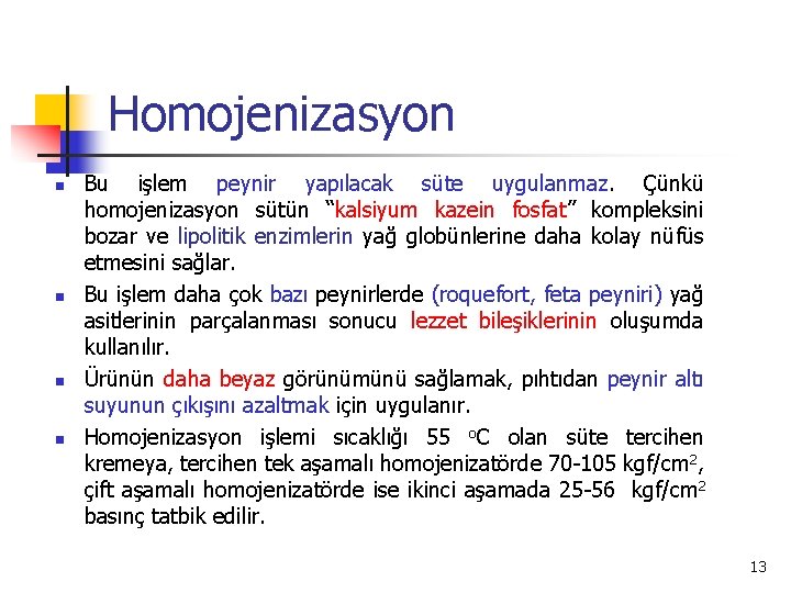 Homojenizasyon n n Bu işlem peynir yapılacak süte uygulanmaz. Çünkü homojenizasyon sütün “kalsiyum kazein