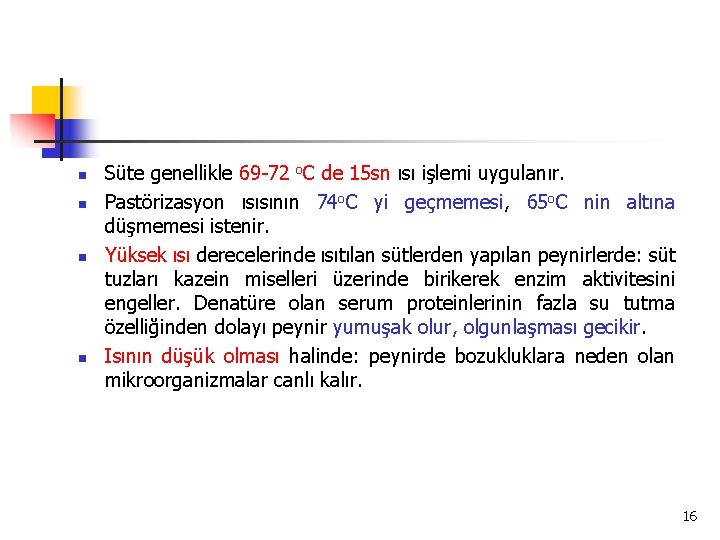n n Süte genellikle 69 -72 o. C de 15 sn ısı işlemi uygulanır.