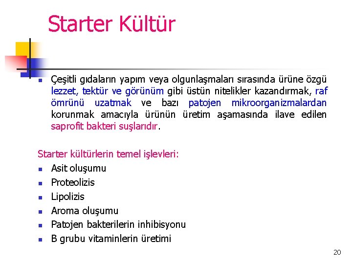 Starter Kültür n Çeşitli gıdaların yapım veya olgunlaşmaları sırasında ürüne özgü lezzet, tektür ve