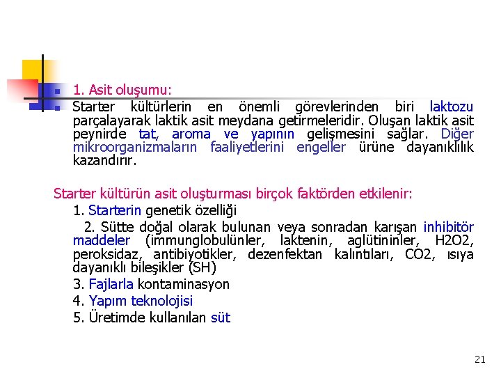 n n 1. Asit oluşumu: Starter kültürlerin en önemli görevlerinden biri laktozu parçalayarak laktik
