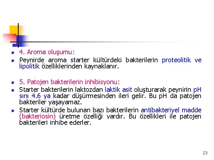 n n n 4. Aroma oluşumu: Peynirde aroma starter kültürdeki bakterilerin proteolitik ve lipolitik