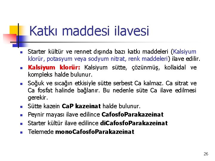 Katkı maddesi ilavesi n n n n Starter kültür ve rennet dışında bazı katkı
