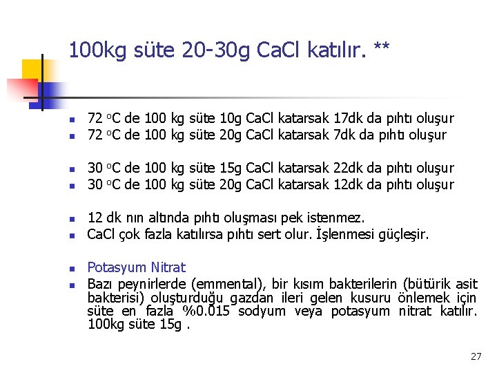 100 kg süte 20 -30 g Ca. Cl katılır. ** n n n n