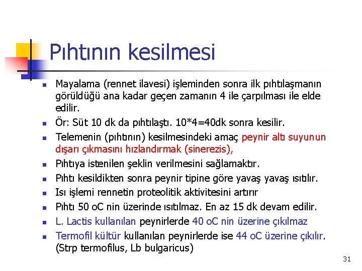Pıhtının kesilmesi n n n n n Mayalama (rennet ilavesi) işleminden sonra ilk pıhtılaşmanın