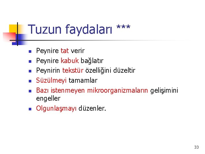 Tuzun faydaları *** n n n Peynire tat verir Peynire kabuk bağlatır Peynirin tekstür