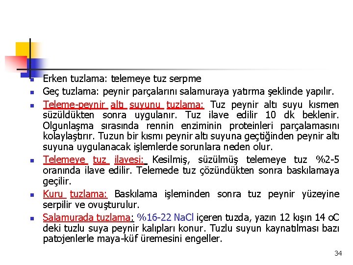 n n n Erken tuzlama: telemeye tuz serpme Geç tuzlama: peynir parçalarını salamuraya yatırma