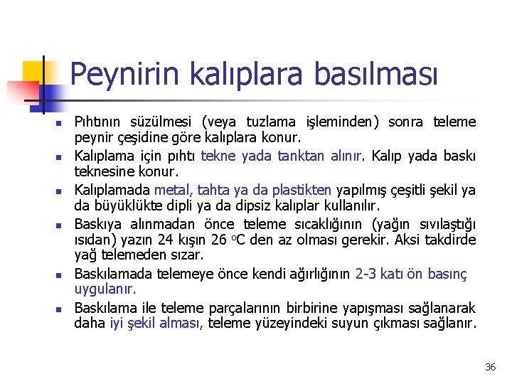 Peynirin kalıplara basılması n n n Pıhtının süzülmesi (veya tuzlama işleminden) sonra teleme peynir