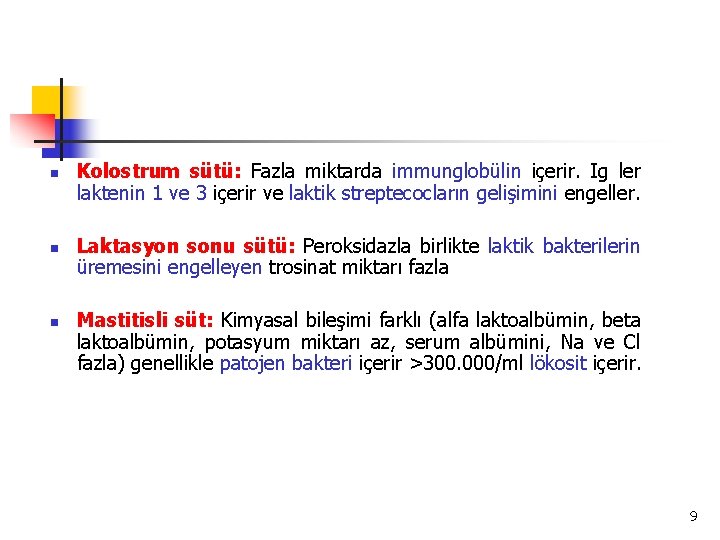 n n n Kolostrum sütü: Fazla miktarda immunglobülin içerir. Ig ler laktenin 1 ve