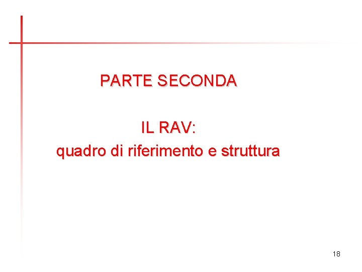 PARTE SECONDA IL RAV: quadro di riferimento e struttura 18 