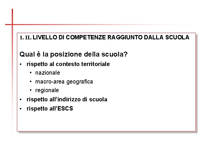 1. IL LIVELLO DI COMPETENZE RAGGIUNTO DALLA SCUOLA Qual è la posizione della scuola?