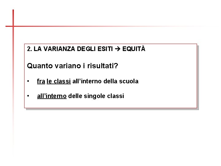 2. LA VARIANZA DEGLI ESITI EQUITÀ Quanto variano i risultati? • fra le classi