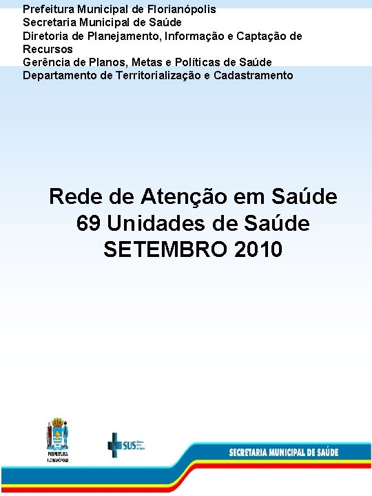 Prefeitura Municipal de Florianópolis Secretaria Municipal de Saúde Diretoria de Planejamento, Informação e Captação