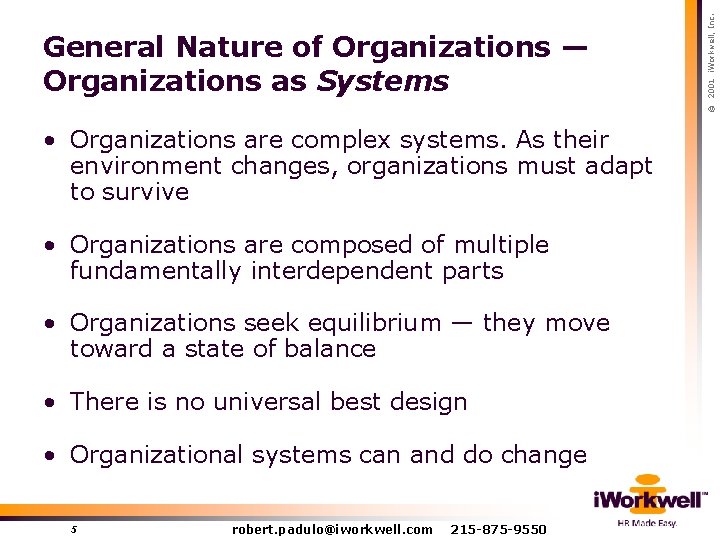  • Organizations are complex systems. As their environment changes, organizations must adapt to