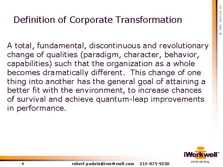 A total, fundamental, discontinuous and revolutionary change of qualities (paradigm, character, behavior, capabilities) such