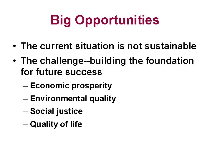 Big Opportunities • The current situation is not sustainable • The challenge--building the foundation