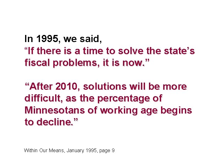 In 1995, we said, “If there is a time to solve the state’s fiscal
