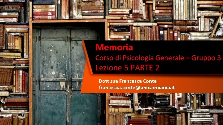 Memoria Corso di Psicologia Generale – Gruppo 3 Lezione 5 PARTE 2 Dott. ssa