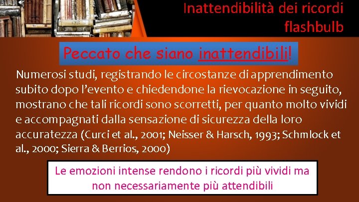 Inattendibilità dei ricordi flashbulb Peccato che siano inattendibili! Numerosi studi, registrando le circostanze di