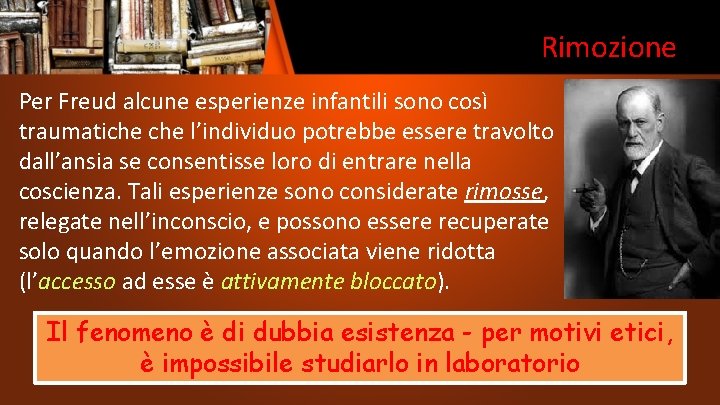 Rimozione Per Freud alcune esperienze infantili sono così traumatiche l’individuo potrebbe essere travolto dall’ansia