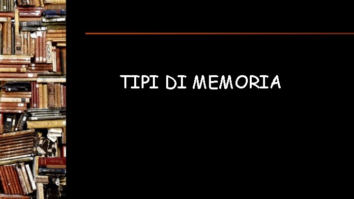 TIPI DI MEMORIA 