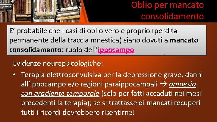 Oblio per mancato consolidamento E’ probabile che i casi di oblio vero e proprio