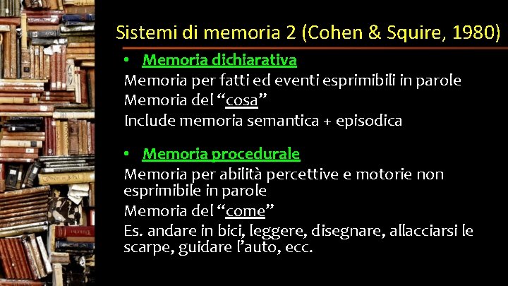 Sistemi di memoria 2 (Cohen & Squire, 1980) • Memoria dichiarativa Memoria per fatti