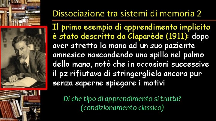 Dissociazione tra sistemi di memoria 2 Il primo esempio di apprendimento implicito è stato