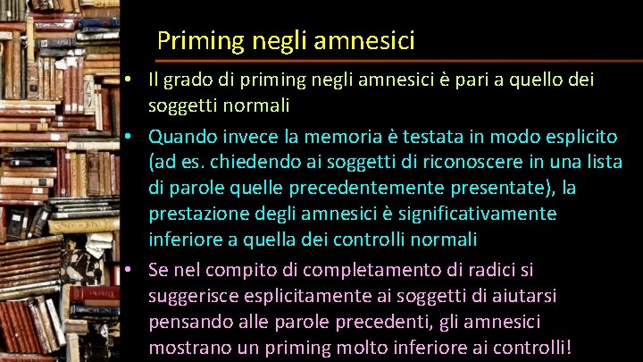 Priming negli amnesici • Il grado di priming negli amnesici è pari a quello