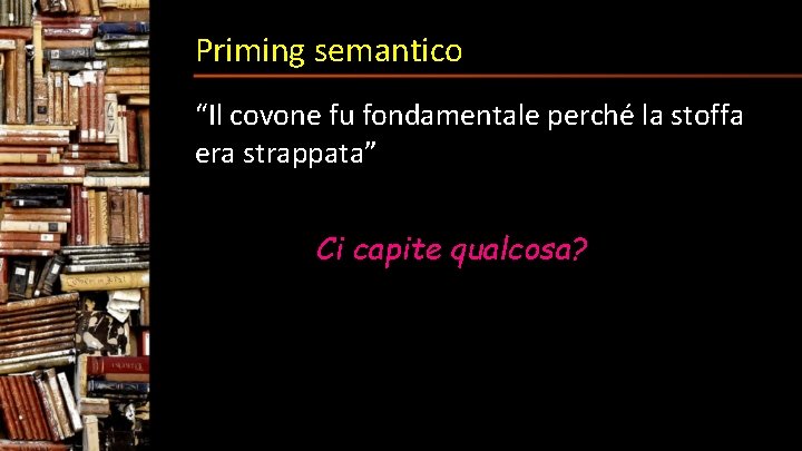 Priming semantico “Il covone fu fondamentale perché la stoffa era strappata” Ci capite qualcosa?