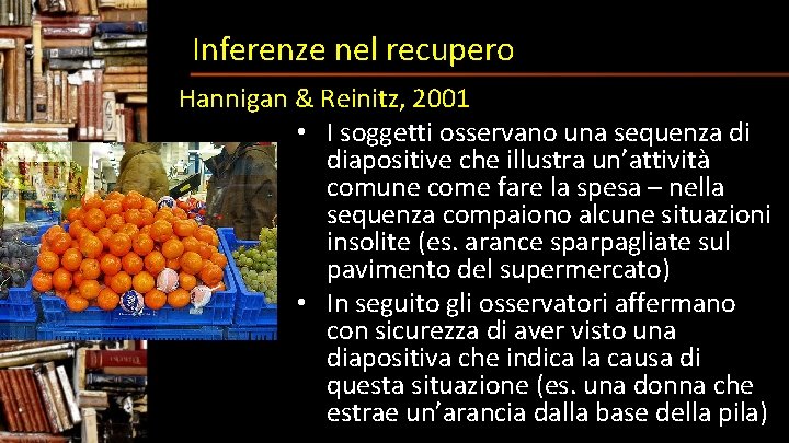 Inferenze nel recupero Hannigan & Reinitz, 2001 • I soggetti osservano una sequenza di
