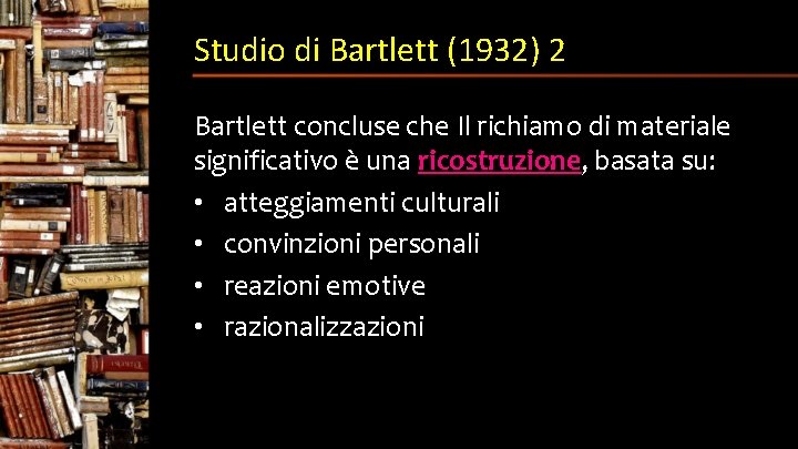 Studio di Bartlett (1932) 2 Bartlett concluse che Il richiamo di materiale significativo è