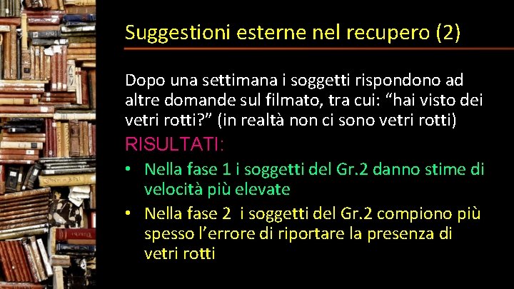 Suggestioni esterne nel recupero (2) Dopo una settimana i soggetti rispondono ad altre domande