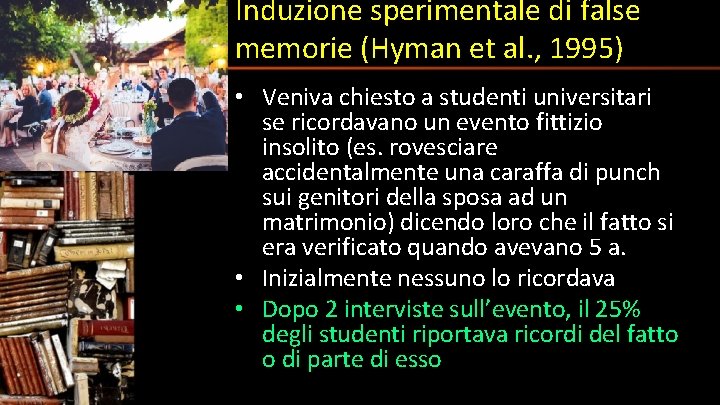 Induzione sperimentale di false memorie (Hyman et al. , 1995) • Veniva chiesto a