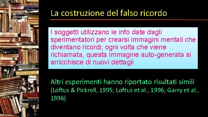 La costruzione del falso ricordo I soggetti utilizzano le info date dagli sperimentatori per