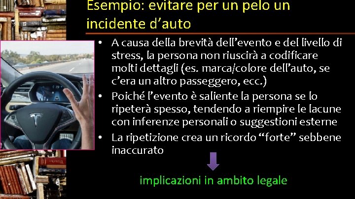 Esempio: evitare per un pelo un incidente d’auto • A causa della brevità dell’evento