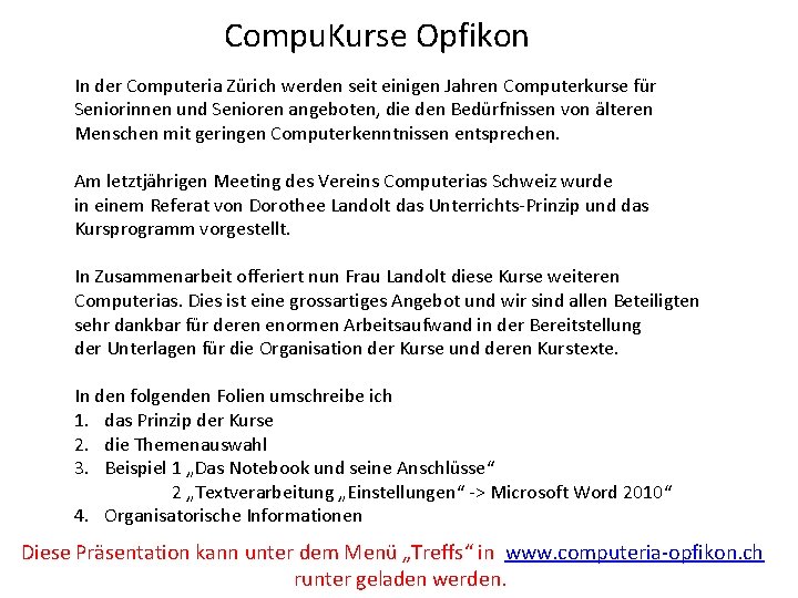 Compu. Kurse Opfikon In der Computeria Zürich werden seit einigen Jahren Computerkurse für Seniorinnen