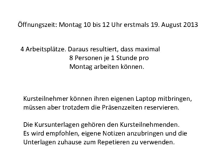 Öffnungszeit: Montag 10 bis 12 Uhr erstmals 19. August 2013 4 Arbeitsplätze. Daraus resultiert,