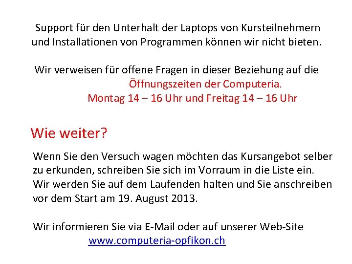 Support für den Unterhalt der Laptops von Kursteilnehmern und Installationen von Programmen können wir