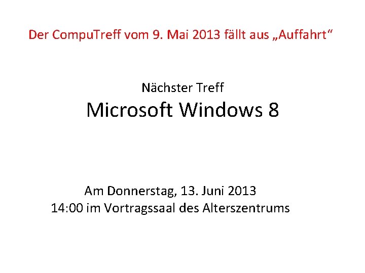 Der Compu. Treff vom 9. Mai 2013 fällt aus „Auffahrt“ Nächster Treff Microsoft Windows