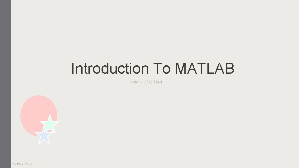 Introduction To MATLAB Lab 1 – 2019/1440 By: Elham Sunbu 