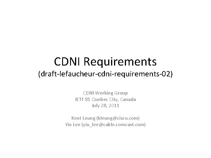 CDNI Requirements (draft-lefaucheur-cdni-requirements-02) CDNI Working Group IETF 81 Quebec City, Canada July 28, 2011