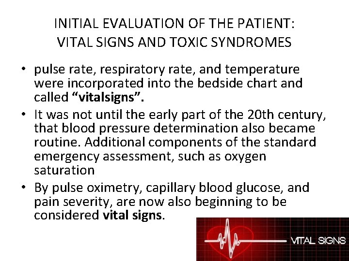 INITIAL EVALUATION OF THE PATIENT: VITAL SIGNS AND TOXIC SYNDROMES • pulse rate, respiratory