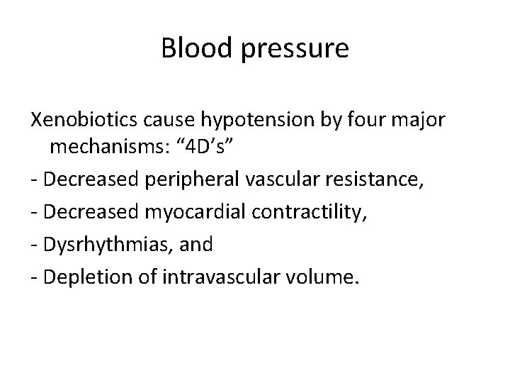 Blood pressure Xenobiotics cause hypotension by four major mechanisms: “ 4 D’s” - Decreased