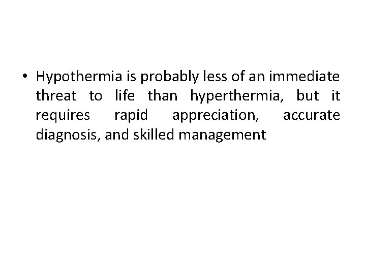  • Hypothermia is probably less of an immediate threat to life than hyperthermia,